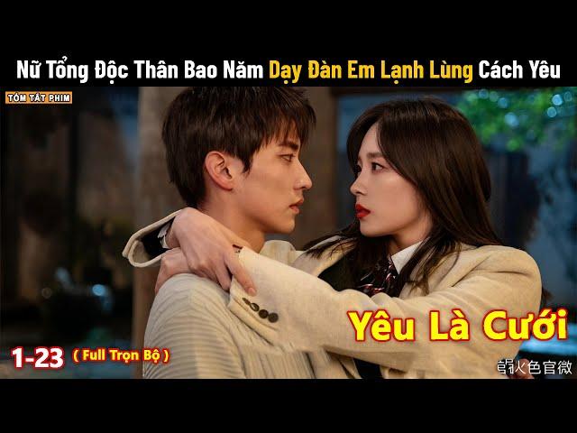 Review Phim: Nữ Tổng Độc Thân Bao Năm Dạy Đàn Em Lạnh Lùng Cách Yêu | Tea Phim | Bản Full 1-23