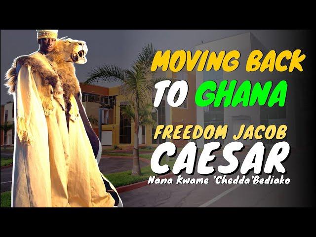 Nana Kwame Bediako aka Chedda aka Freedom Jacob Caesar | moving back to GHANA, Africa