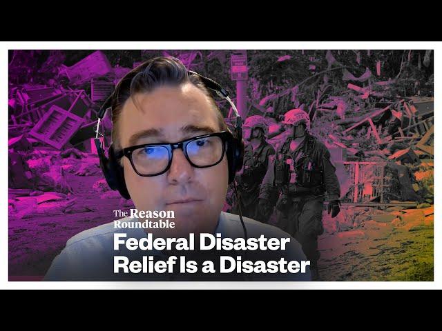 How the feds are botching hurricane relief | Reason Roundtable | October 7, 2024