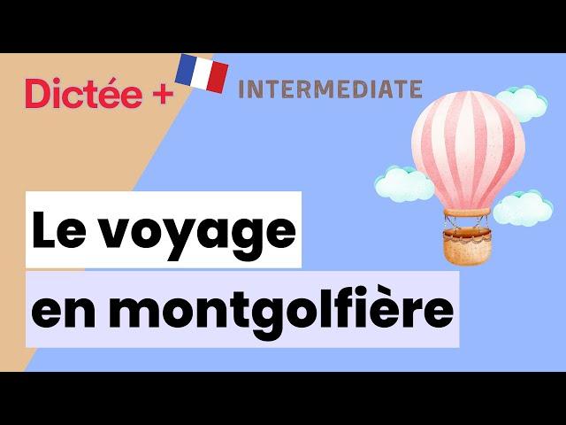 Dictée Plus : Le voyage en montgolfière | Learn To French