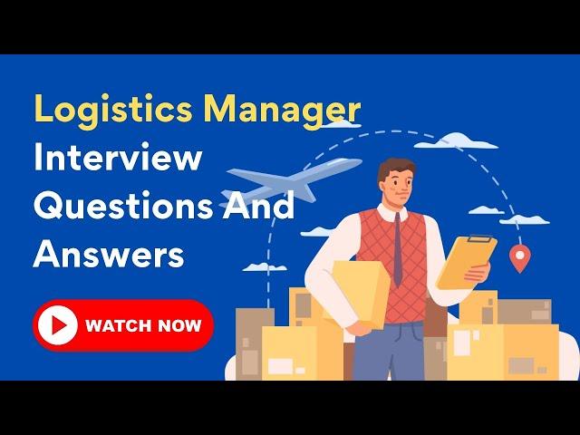 Logistics Manager Interview Questions And Answers