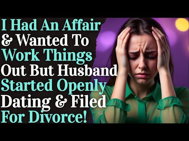 I Had An Affair & Wanted To Work Things Out But Husband Filed For Divorce!