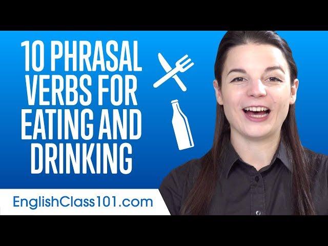 Top 10 Phrasal Verbs for Eating and Drinking in English