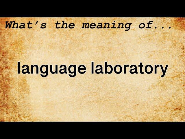 Language Laboratory Meaning : Definition of Language Laboratory