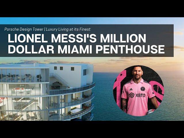 Inside Lionel Messi's Million Dollar Miami Penthouse Home | Porsche Design Tower | Luxury Property