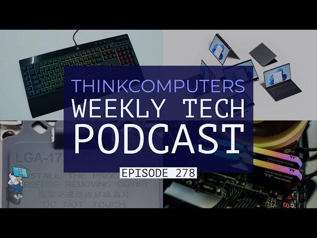 ThinkComputers Podcast #278 - Budget Corsair Keyboard, Intel 1700 Socket, Windows 11 Requirements!