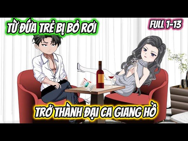 Từ Đứa Trẻ Bị Bỏ Rơi Trở Thành Đại Ca Giang Hồ Full 1-13 | HH VietSub