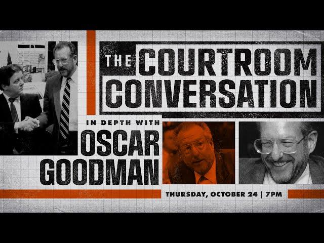 The Courtroom Conversation: In Depth with Oscar Goodman​