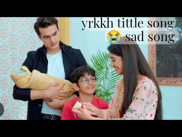 Yeh rishta kya kehlata hai tittle song ( sad)||kaira️||Yrkkh||