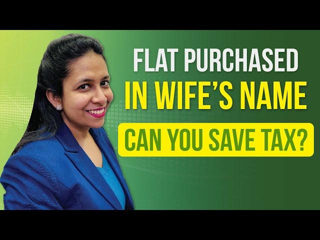 Flat Purchase in Wife’s Name: Can You Save Tax on Capital Gains and Rental Income? | Income Tax |