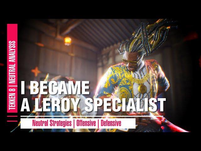 TEKKEN 8: Become A Leroy Smith Specialist | Neutral Analysis & Battle Strategies Guide