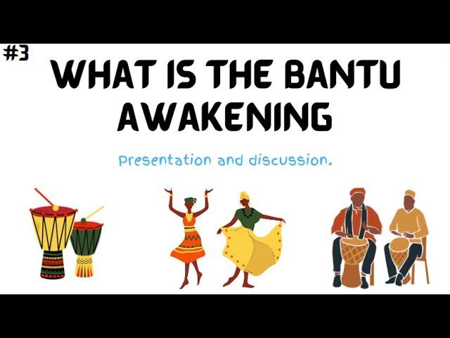 #3 - What Is the Bantu awakening?