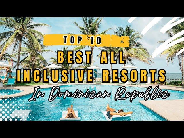 TOP 10 Best All Inclusive Resorts in Dominican Republic