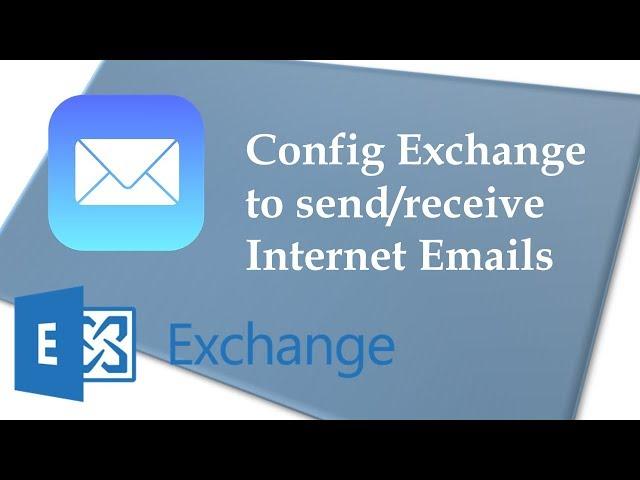 Configure Exchange to Send and Receive Internet Emails