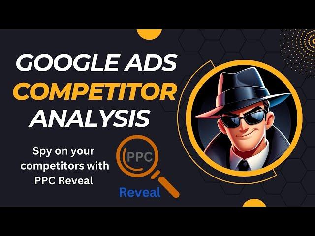 Google Ads Competitor Analysis: Learn How to Spy on Competitor Strategies