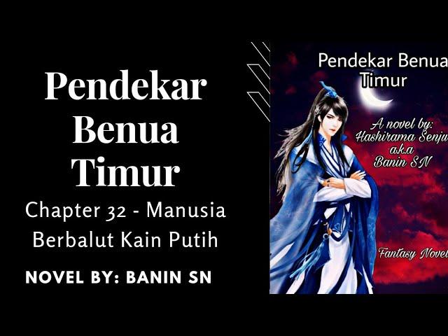 Pendekar Benua Timur CH  32 Manusia Berbalut Kain Putih