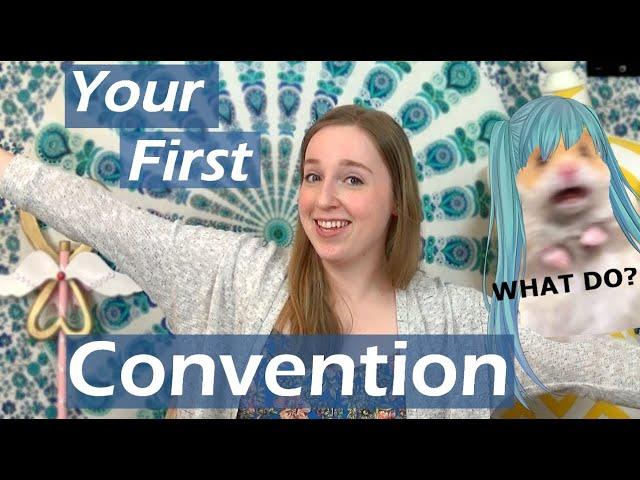 Everything You Need Know About Conventions - Tips for Your First Cosplay or Anime Con