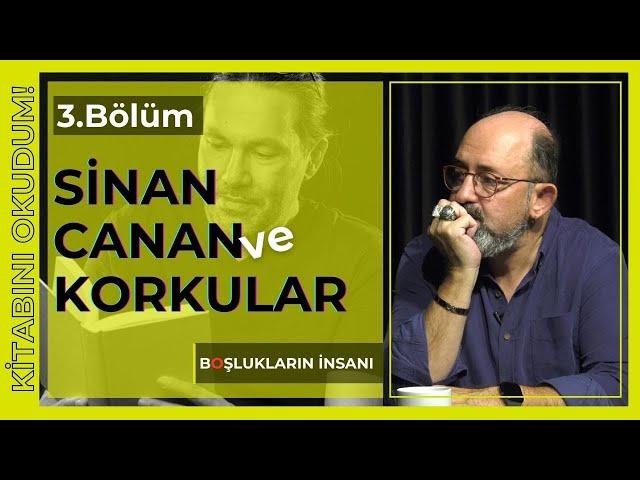 Boşlukların İnsanı / Sinan Canan ve Korkular