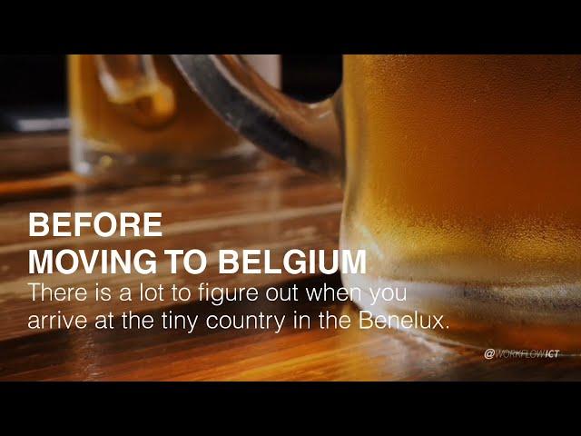 WHAT YOU NEED TO KNOW BEFORE MOVING TO BELGIUM