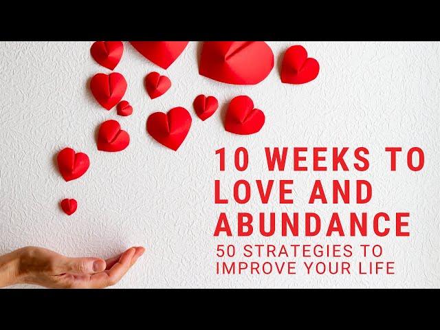 10 Weeks to Love and Abundance Introduction: Part 1 of 11