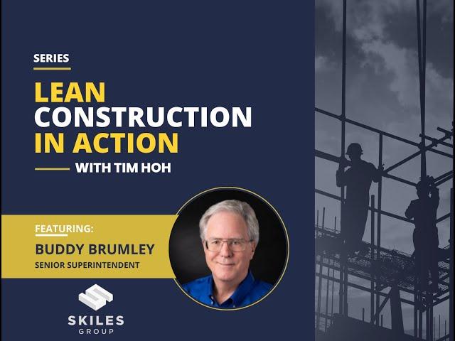 Lean Construction in Action Episode 2 Featuring Buddy Brumley