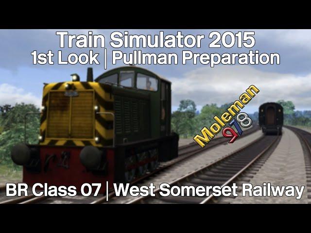 Train Simulator 2015 | BR Class 07 1st Look | Pullman Preparation | West Somerset Railway