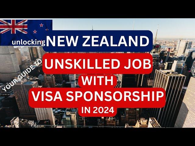 Unlocking NZ: Your Guide to Unskilled Jobs with Visa Sponsorship in 2024