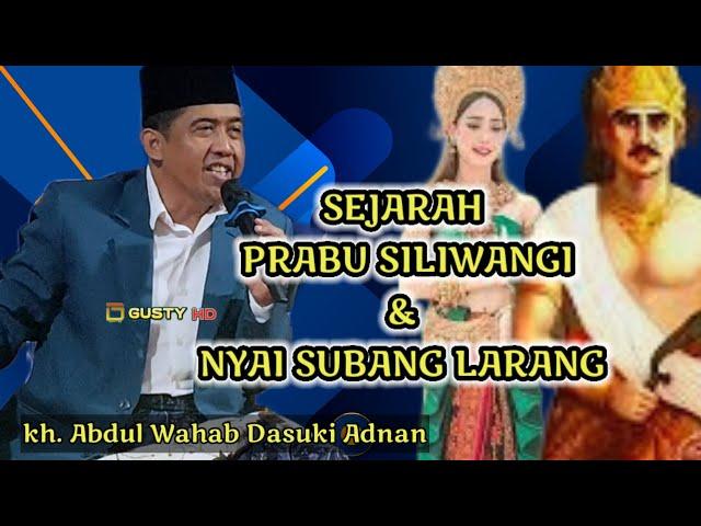 KH. abdul wahab.. sejarah prabu siliwangi dan nyai subang larang. tegaltaman blok mlandong