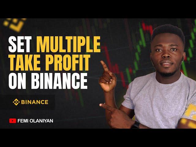 How To Set Multiple Take Profit Levels On Binance (Step-by-Step)
