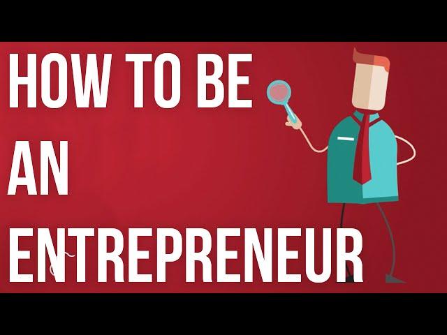 How to be an Entrepreneur