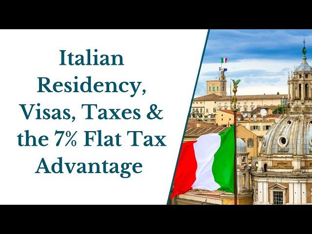 Navigating Italian Residency: Visas, Taxes, and the 7% Flat Tax Advantage