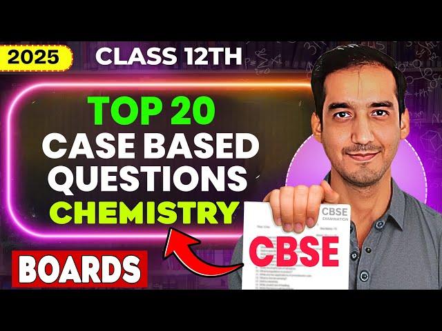 Top 20 Case based Questions | Class 12 Chemistry  | Class 12 Boards 2025