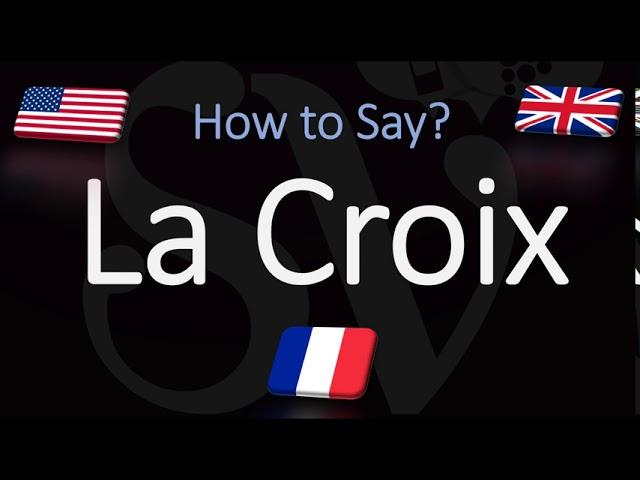 How to Pronounce La Croix? (CORRECTLY) French & English Pronunciation