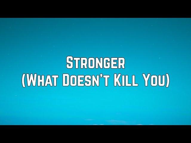 Kelly Clarkson - Stronger (What Doesn’t Kill You) (Lyrics)