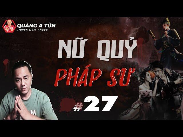 truyện ma : Nữ quỷ pháp sư | Tập 27 : Chị Cố bị bắt | Quàng A Tũn live