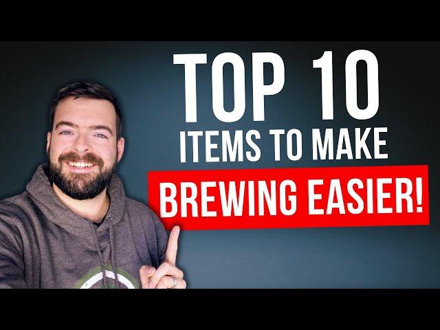 TOP 10 ITEMS That Make Brewing SO MUCH EASIER