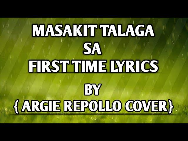 MASAKIT TALAGA SA FIRST TIME  LYRICS  COVER BY ARGIE REPOLLO