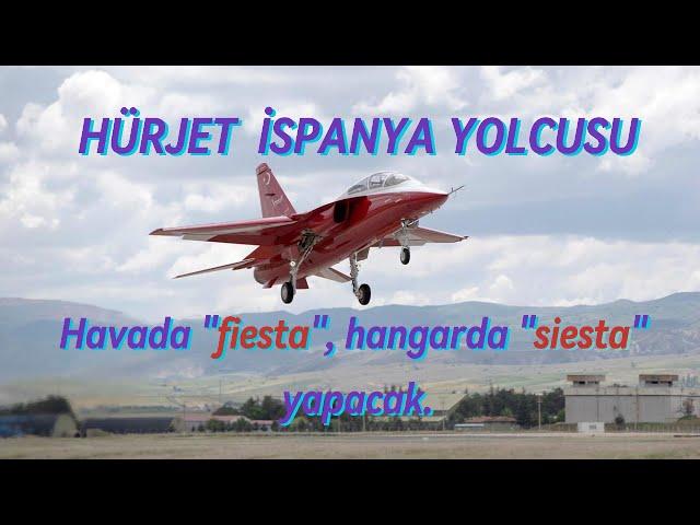 HÜRJET havada "fiesta" hangarda "siesta" yapacak. HÜRJET İSPANYA YOLCUSU