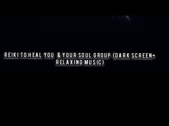 Reiki To Heal You  & Your Soul Group (Dark Screen+ Relaxing Music)