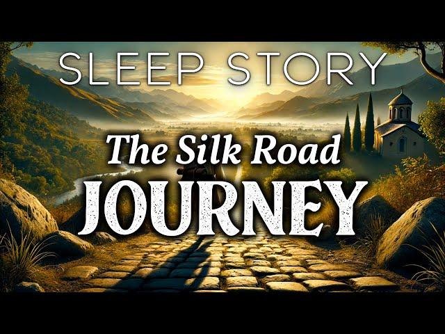 A Journey Through the Silk Road: A Soothing Sleep Story