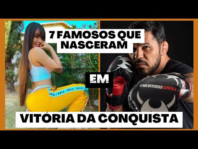 7 FAMOSOS QUE NASCERAM EM VITÓRIA DA CONQUISTA BAHIA