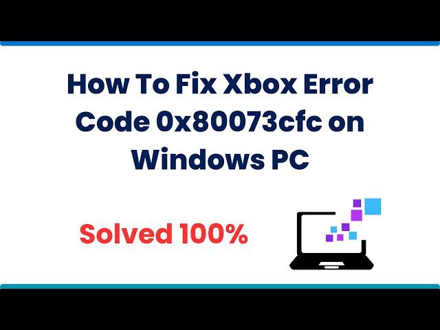 How To Fix Xbox Error Code 0x80073cfc on Windows PC [2023]