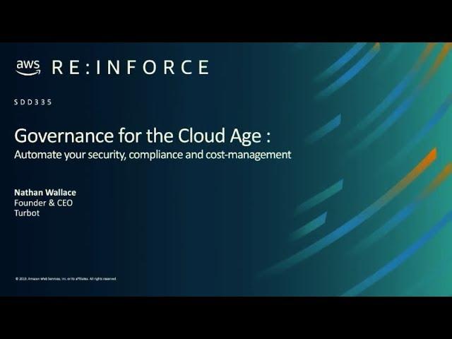 AWS re:Inforce 2019: Governance for the Cloud Age (DEM12-R1)