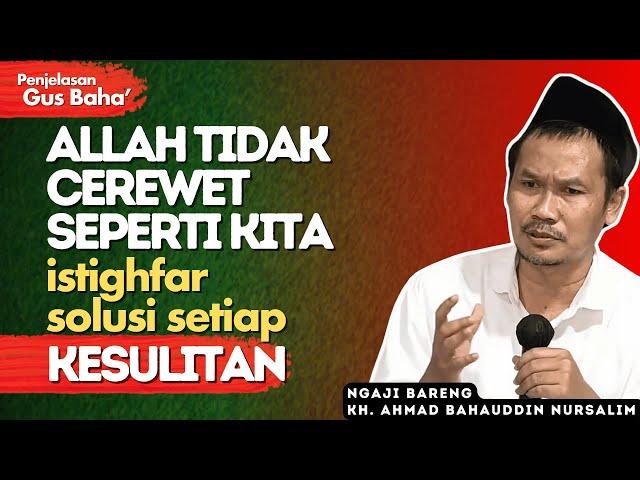 Penjelasan Gus Baha : Jangan Risau Dengan Masalah Kita Punya Allah