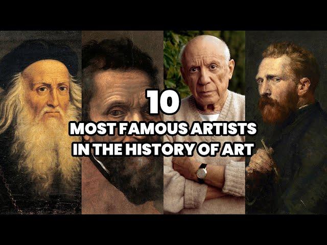 The 10 Most Famous Artists in the History of Art | Most Famous Artists of the World