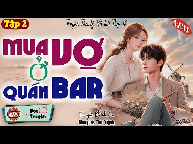 Tâm Sự Tình Yêu Hôn Nhân Nghe Mà Thấm: "MUA VỢ Ở QUÁN BAR" Góc Radio Kể Chuyện | Tập 2