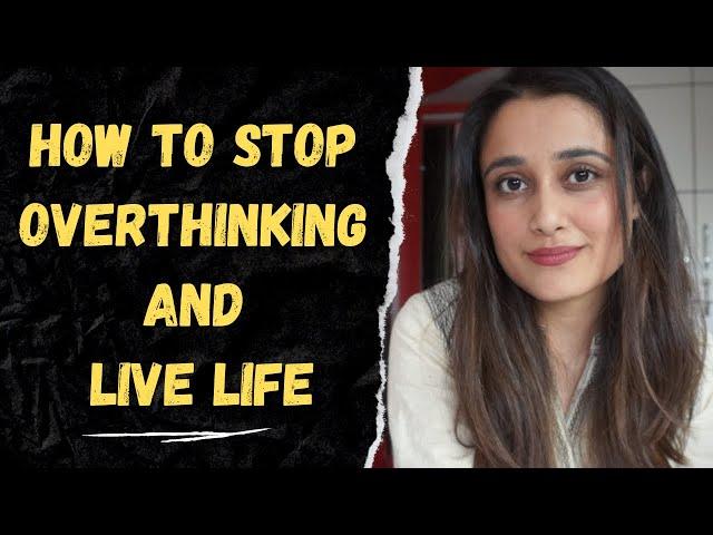 Stop overthinking and live your life!