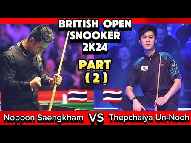 British Open Snooker 2024 | Thepchaiya Un-Nooh Vs Noppon Saengkham  | Part-2 |