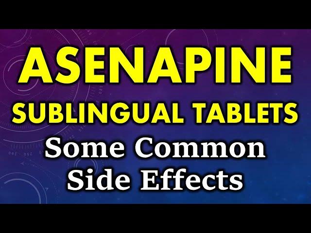 Asenapine side effects | common side effects of asenapine sublingual tablets