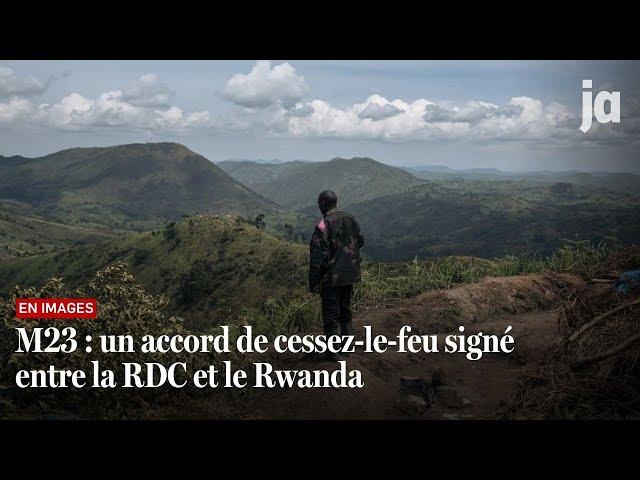 M23 : un accord de cessez-le-feu signé entre la RDC et le Rwanda